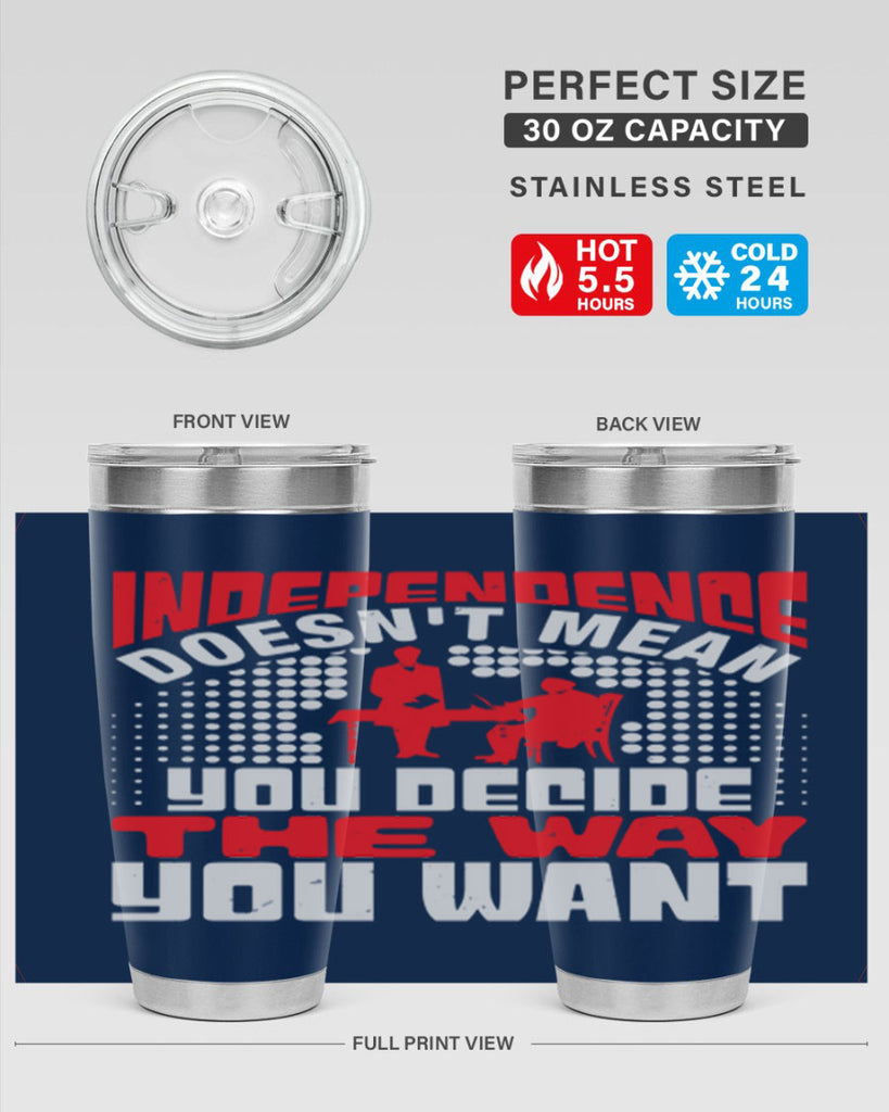 Independence doesnt mean you decide the way you want Style 21#- Fourt Of July- Tumbler
