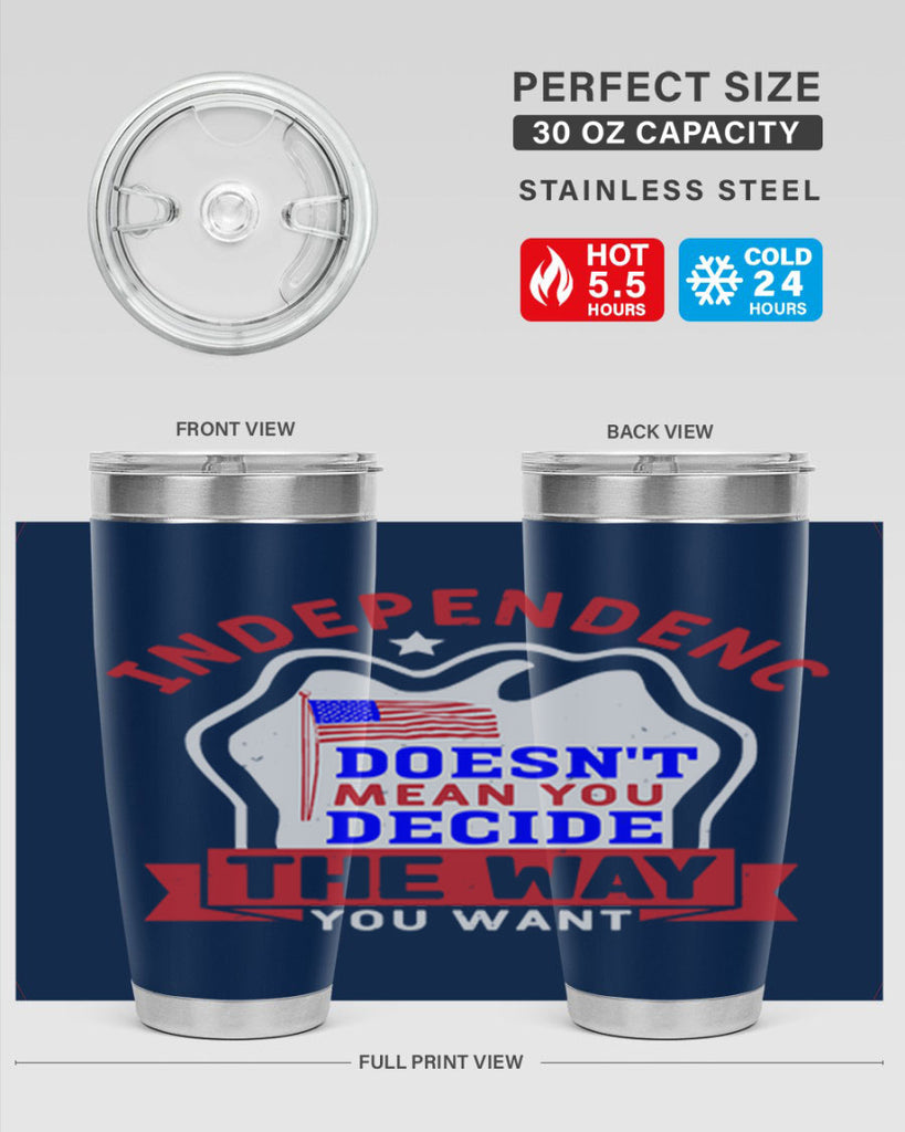 Independence doesnt mean you get to decide Style 23#- Fourt Of July- Tumbler