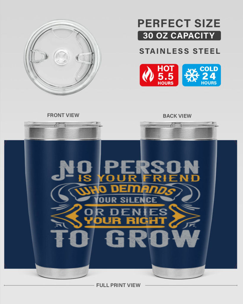 No person is your friend who demands your silence or denies your right to grow Style 63#- Best Friend- Tumbler