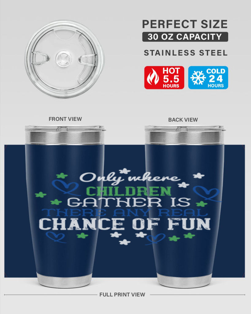 Only where children gather is there any real chance of fun Style 20#- baby- Tumbler