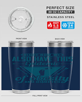 Right now we also have this epidemic of obesity and diabetes Style 13#- diabetes- Tumbler