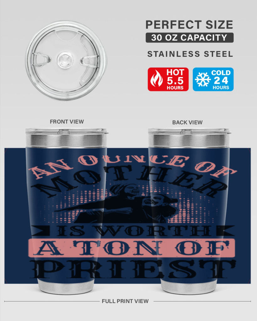 an ounce of mother is worth a ton of priest 1#- mothers day- Tumbler