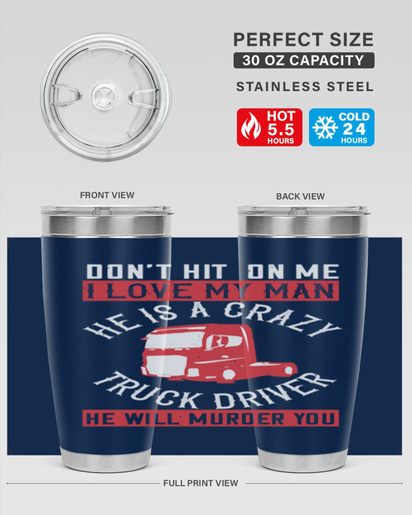don’t hit on me i love my he is a crazy truck driver he will murder you Style 4#- truck driver- tumbler