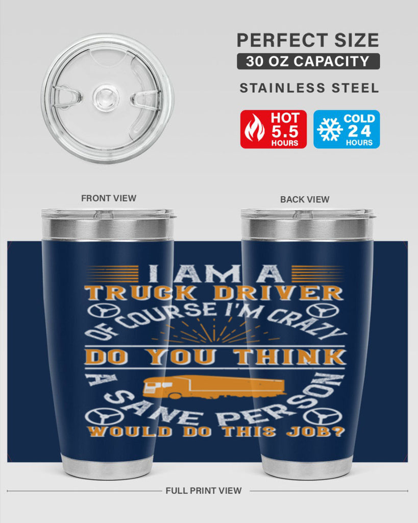 i am a truck driver of course im z Style 47#- truck driver- tumbler