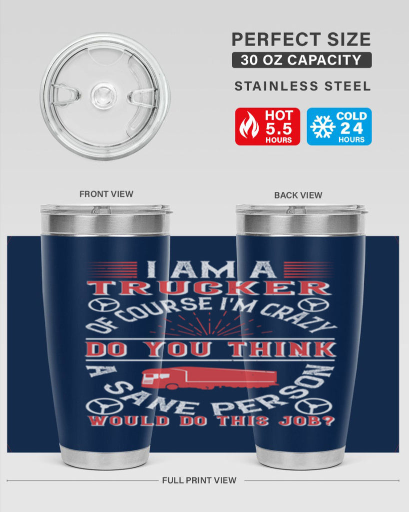 i am a trucker of course im crazy do z Style 46#- truck driver- tumbler