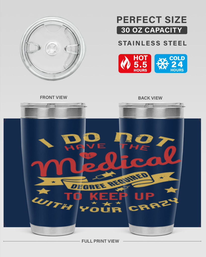 i do not have the medical degree required to keep up with your crazy Style 48#- medical- tumbler