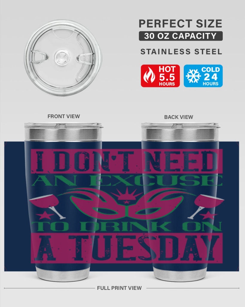 i dont need an excuse to drink on a tuesday 68#- mardi gras- Tumbler