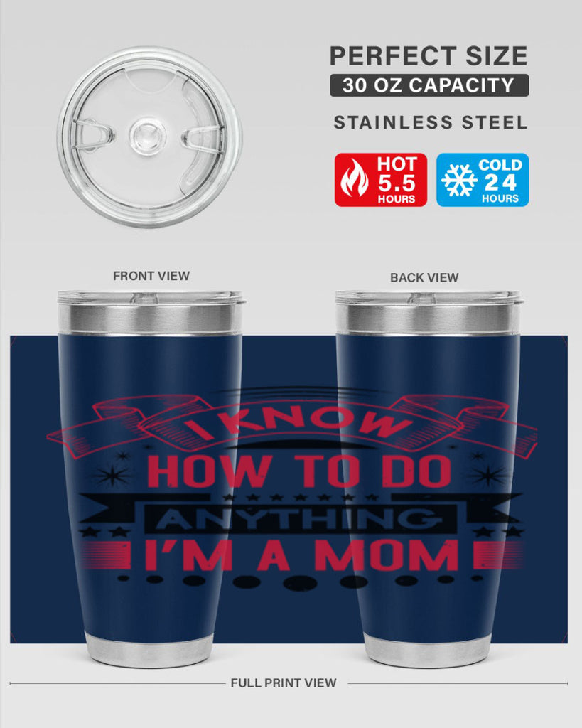 i know how to do anything im a mom 62#- mothers day- Tumbler