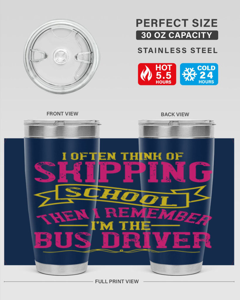 i often skipping school then i remember im the bus driver Style 28#- bus driver- tumbler