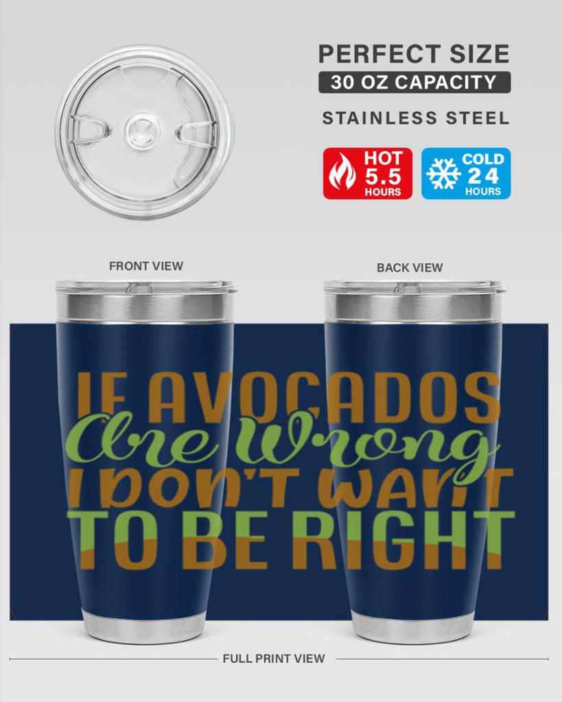 if avocados are wrong i dont want to be right 6#- avocado- Tumbler