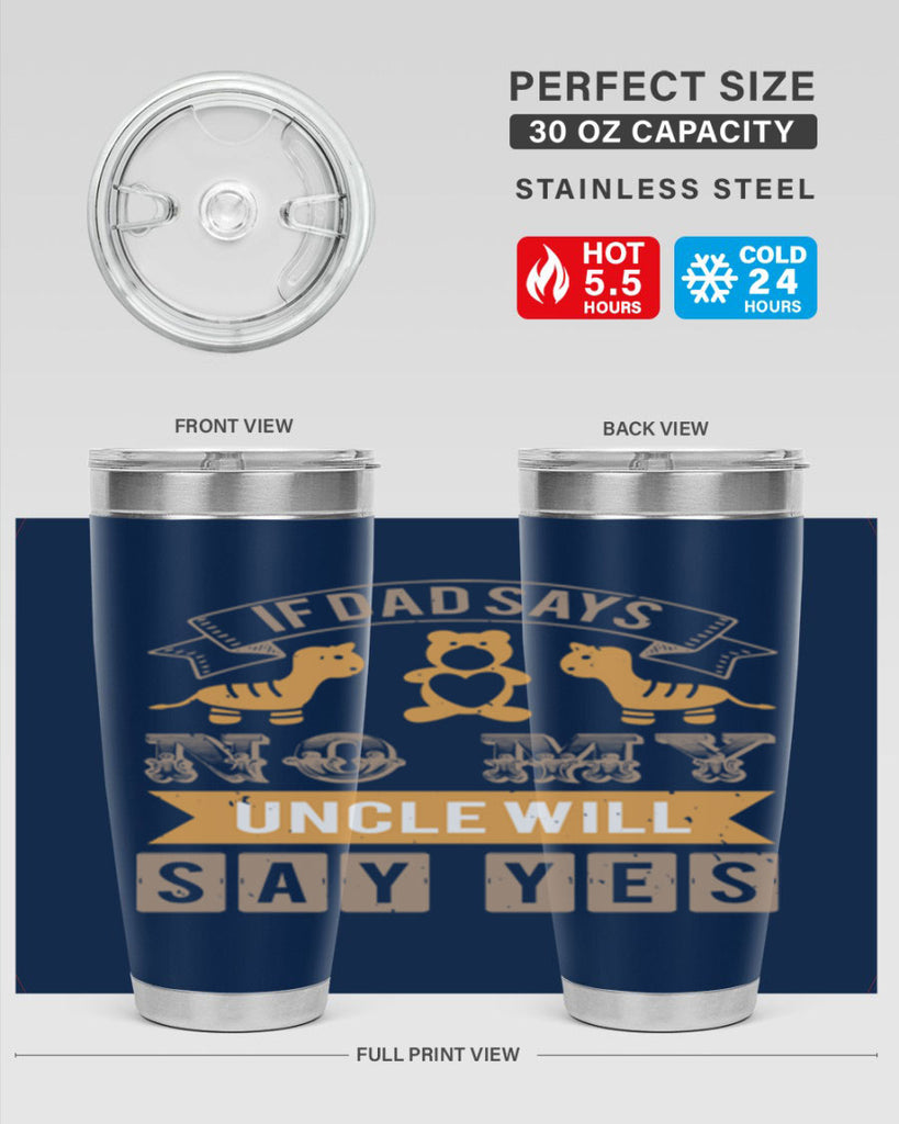 if dad says no my uncle will say yes Style 35#- baby shower- tumbler