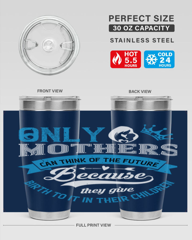 only mothers can think of the future 37#- mothers day- Tumbler