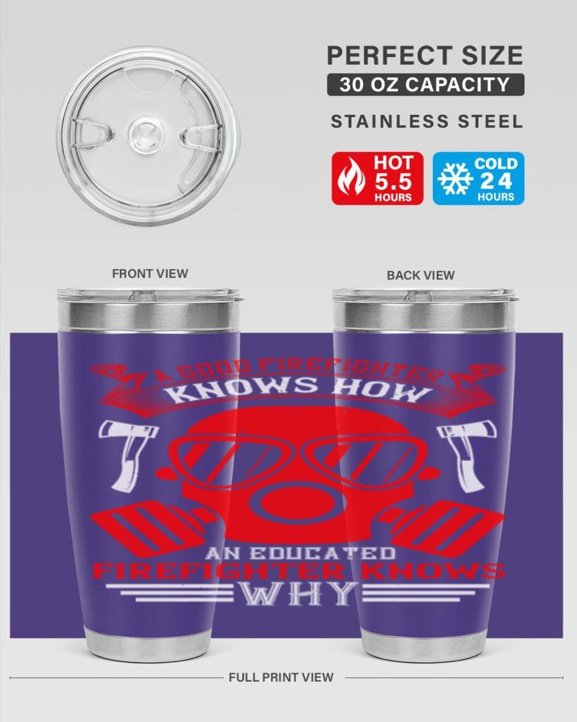 A good firefighter knows how an educated firefighter knows why Style 95#- fire fighter- tumbler