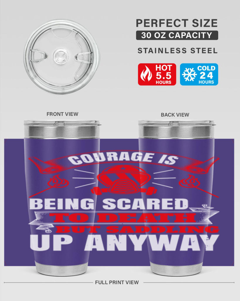 Courage is being scared to death but saddling up anyway Style 87#- fire fighter- tumbler