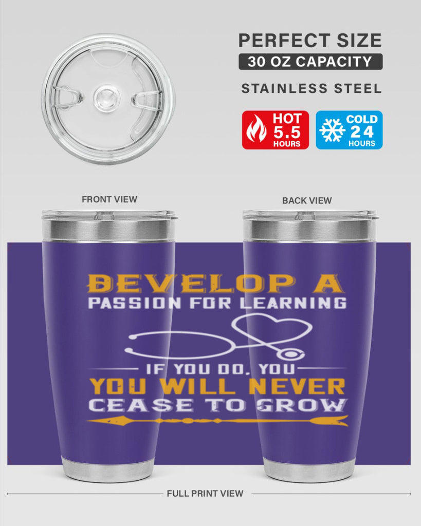 Develop a passion for learning If you do you will never cease to grow Style 399#- nurse- tumbler