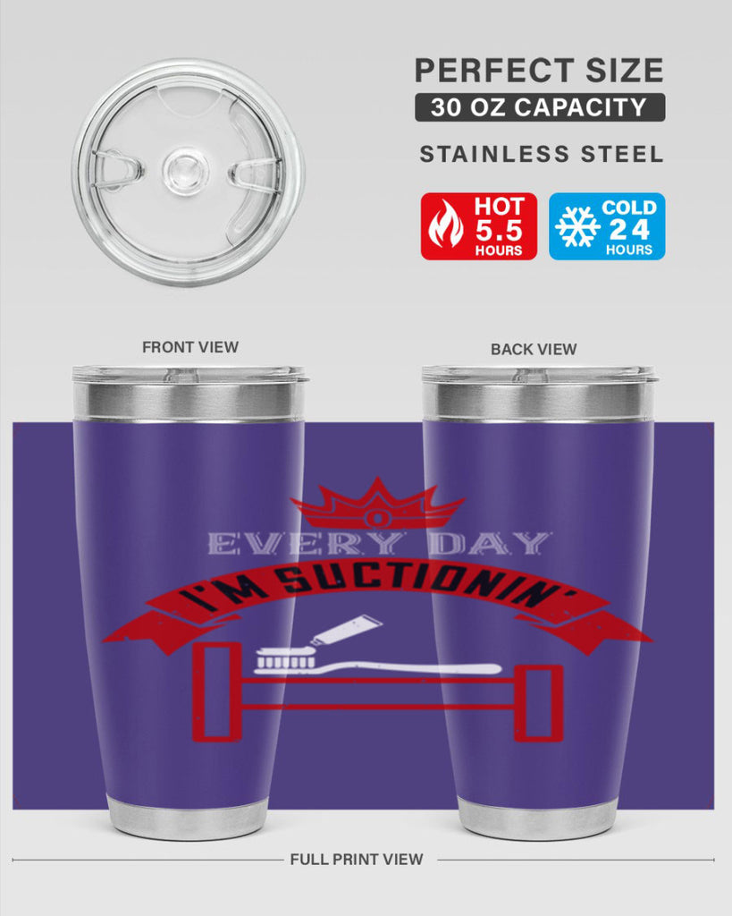 Every day im suctionin Style 41#- dentist- tumbler