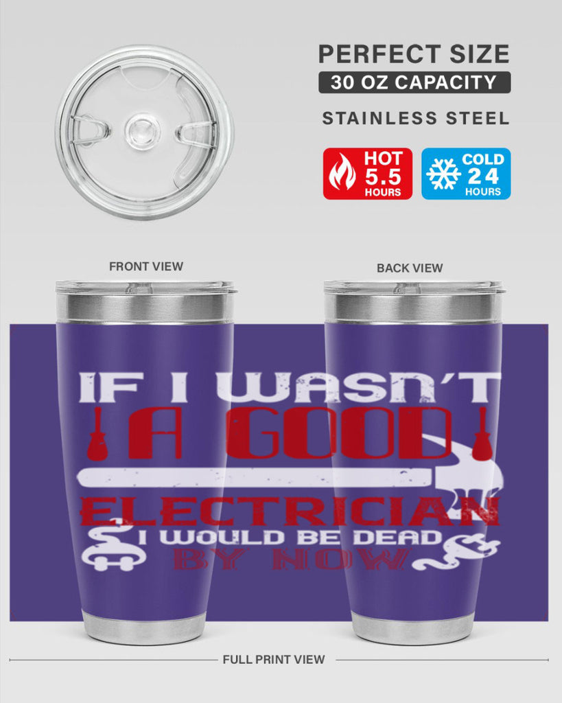 If i wasnt a good electrician i would be dead by now Style 32#- electrician- tumbler