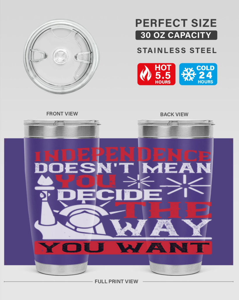 Independence doesnt mean you decide the way you want Style 120#- Fourt Of July- Tumbler