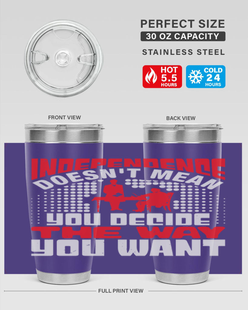 Independence doesnt mean you decide the way you want Style 21#- Fourt Of July- Tumbler