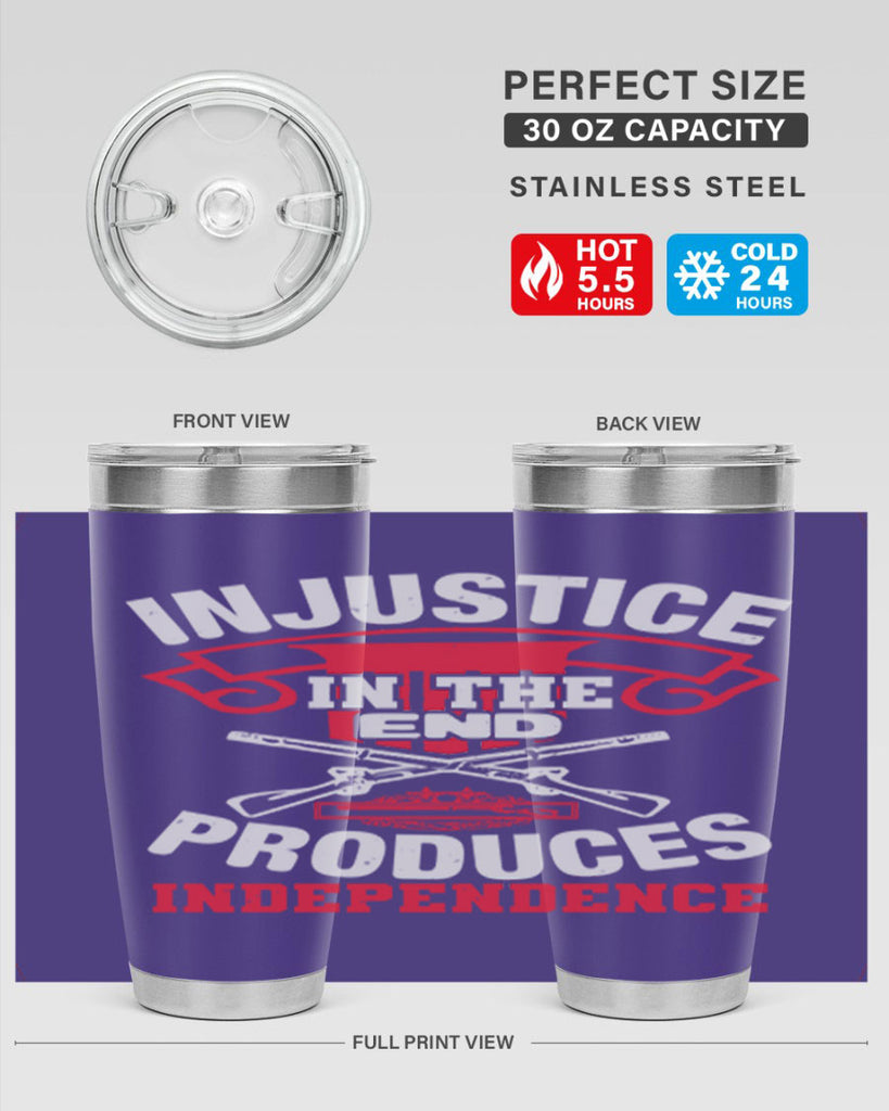 Injustice in the end produces independence Style 31#- Fourt Of July- Tumbler