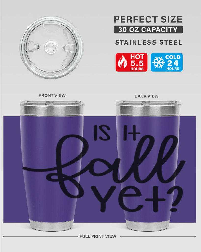 Is It Fall Yet 356#- fall- Tumbler