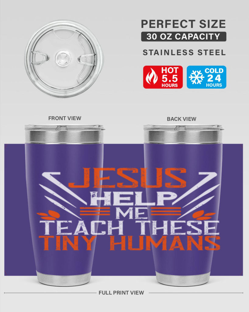 JESUS HELP ME TEACH THESE TINY HUMANS Style 96#- teacher- tumbler
