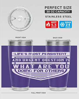 Life’s most persistent and urgent question is what are you doing for others Style 41#- volunteer- Tumbler