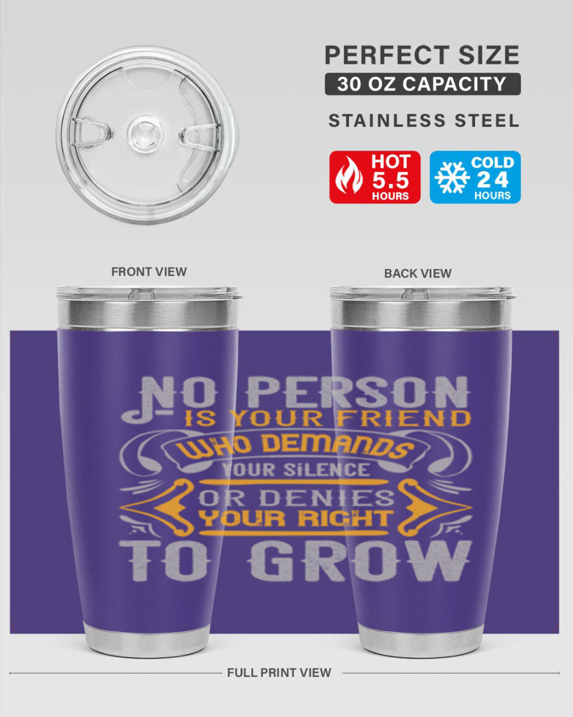 No person is your friend who demands your silence or denies your right to grow Style 63#- Best Friend- Tumbler