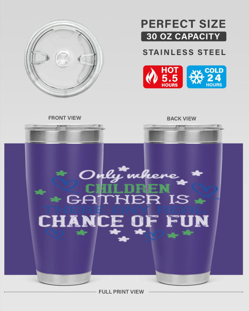 Only where children gather is there any real chance of fun Style 20#- baby- Tumbler