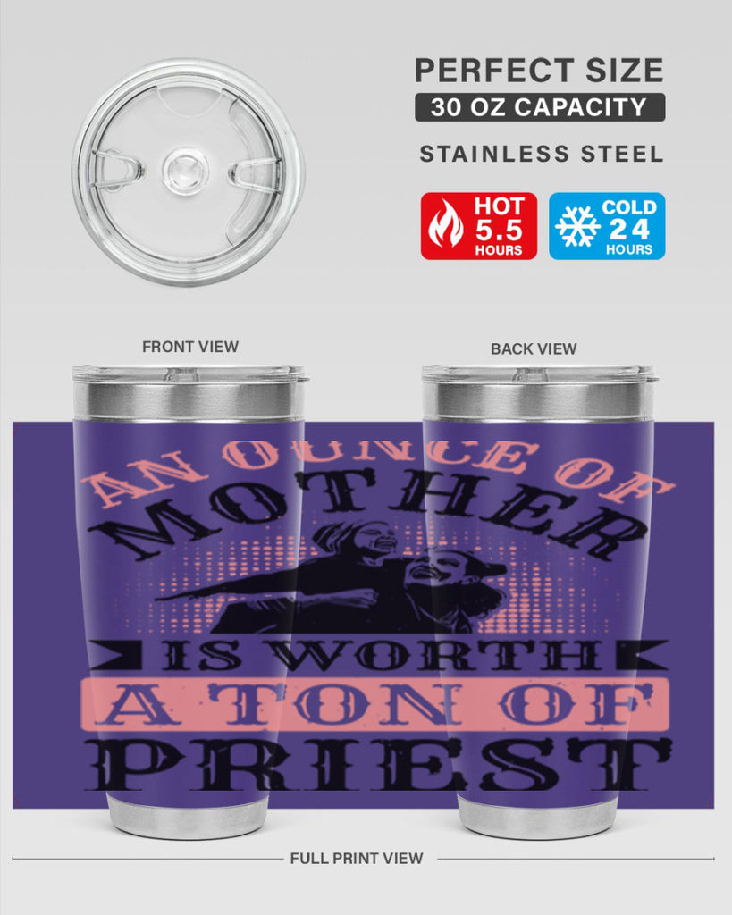 an ounce of mother is worth a ton of priest 1#- mothers day- Tumbler