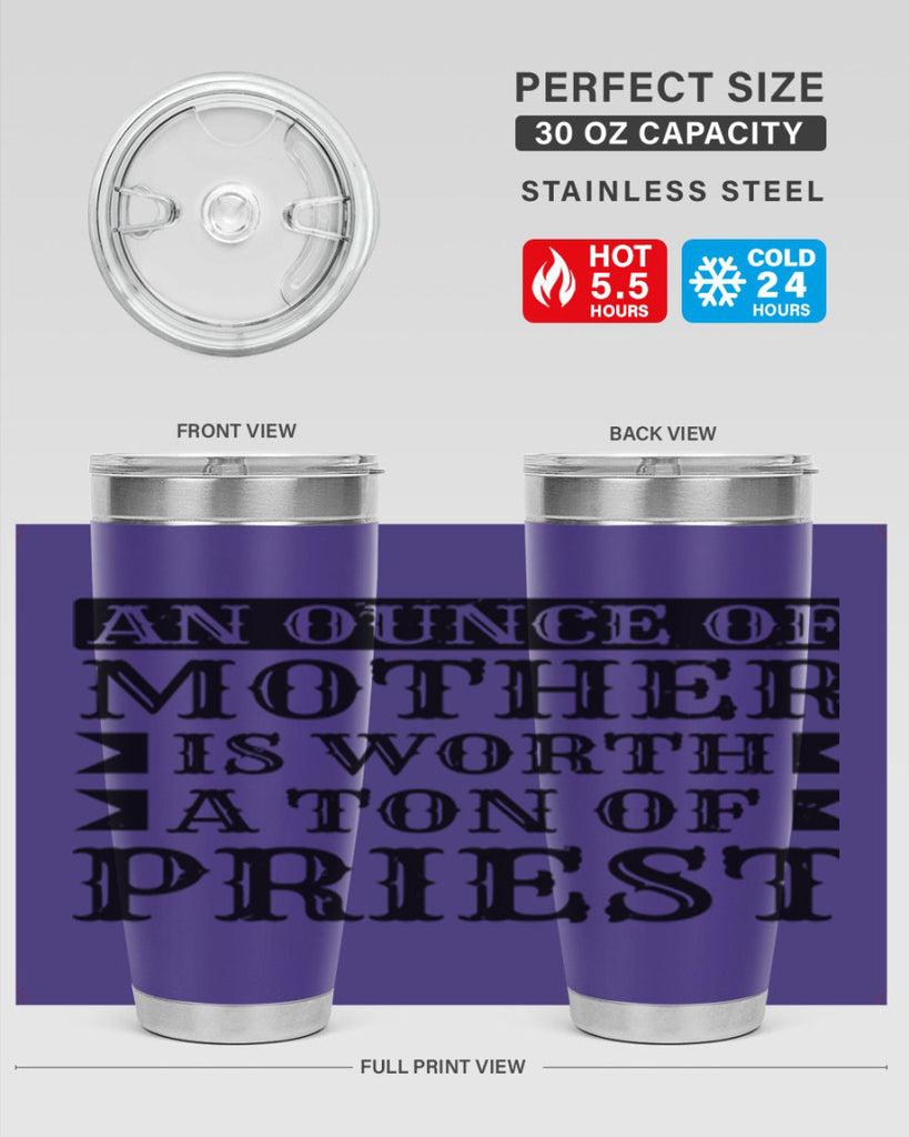 an ounce of mother is worth a ton of priest 97#- mothers day- Tumbler