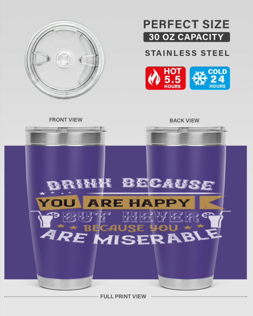 drink because you are happy but never because you are miserable 7#- drinking- Tumbler