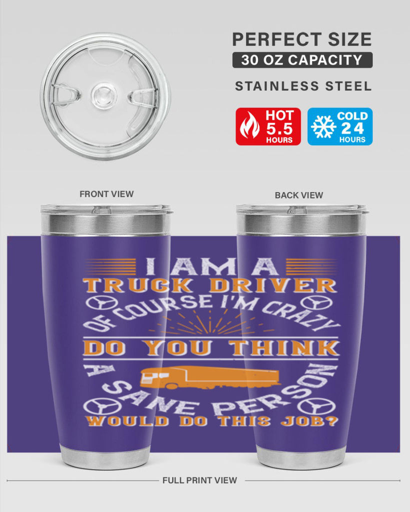 i am a truck driver of course im z Style 47#- truck driver- tumbler