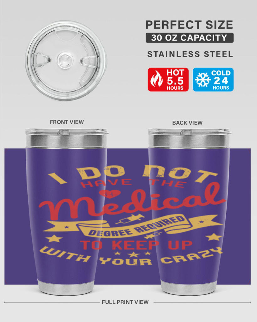 i do not have the medical degree required to keep up with your crazy Style 48#- medical- tumbler