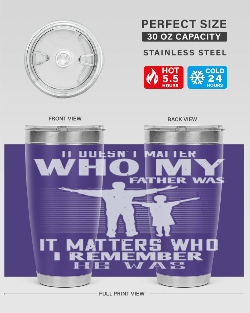 it doesn’t matter who 206#- fathers day- Tumbler