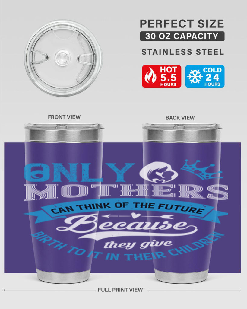 only mothers can think of the future 37#- mothers day- Tumbler