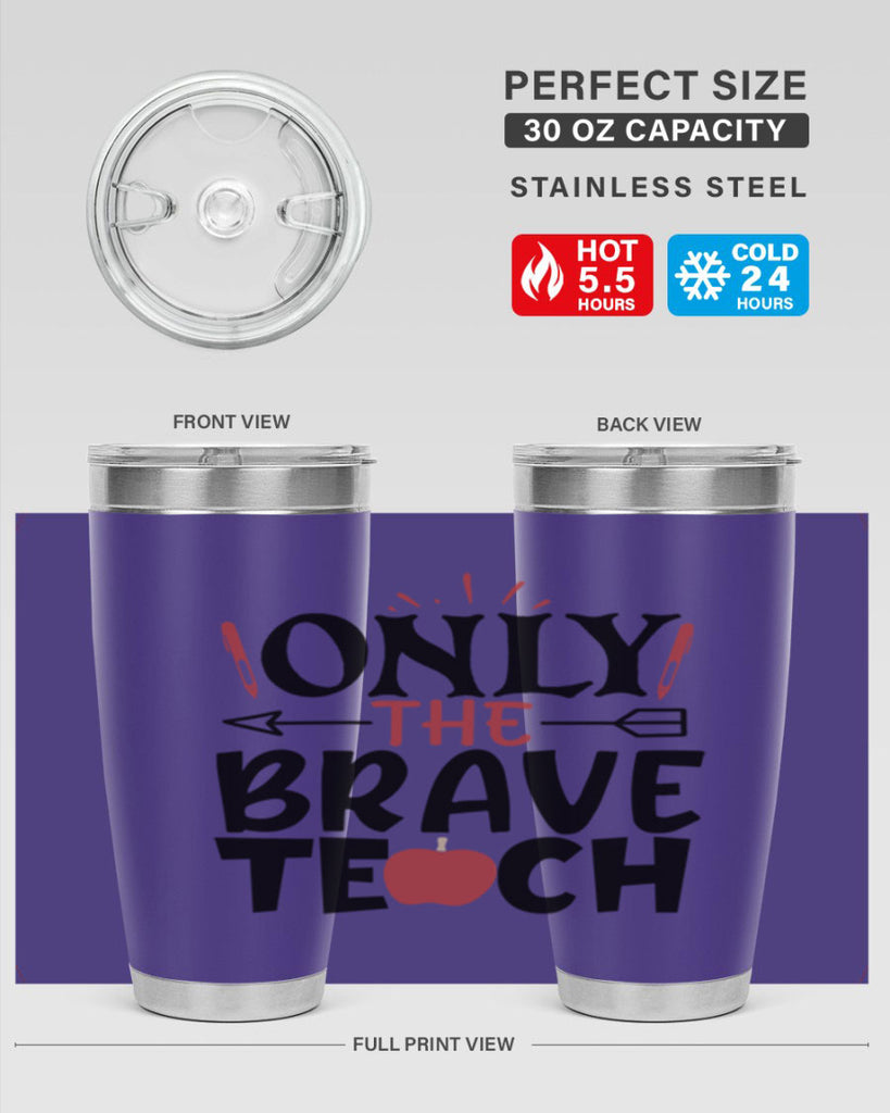 only the brave teach Style 154#- teacher- tumbler