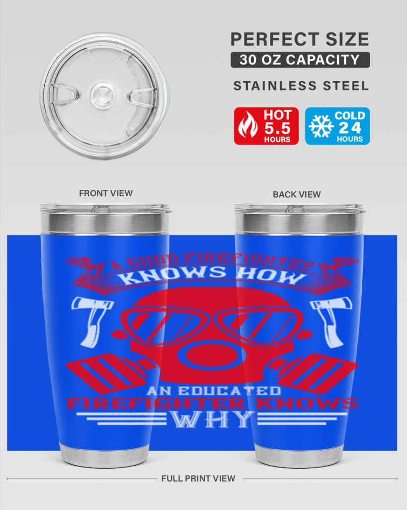 A good firefighter knows how an educated firefighter knows why Style 95#- fire fighter- tumbler