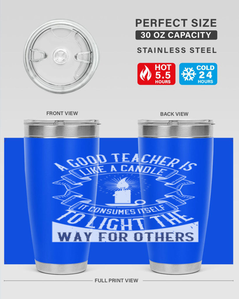 A good teacher is like a candle IT CONSUMES itself to light the way for others Style 111#- teacher- tumbler