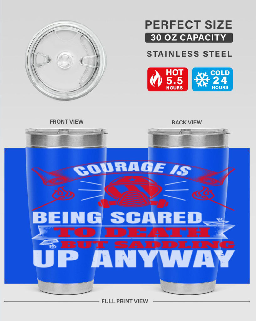 Courage is being scared to death but saddling up anyway Style 87#- fire fighter- tumbler