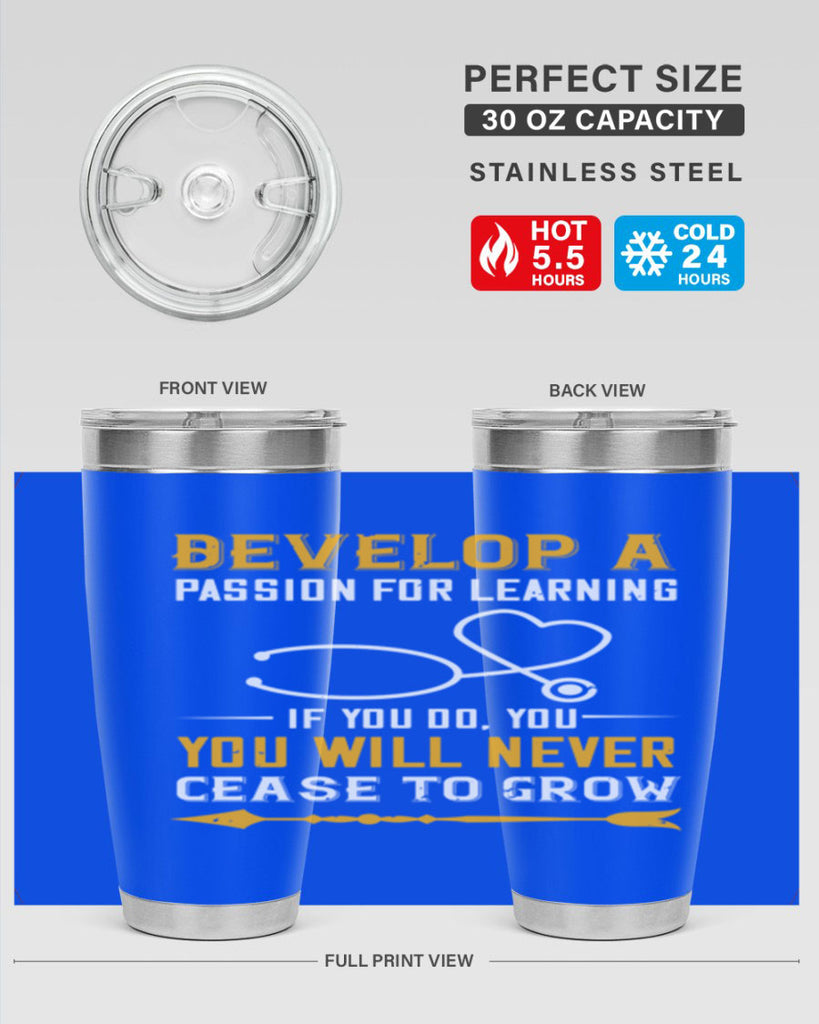 Develop a passion for learning If you do you will never cease to grow Style 399#- nurse- tumbler
