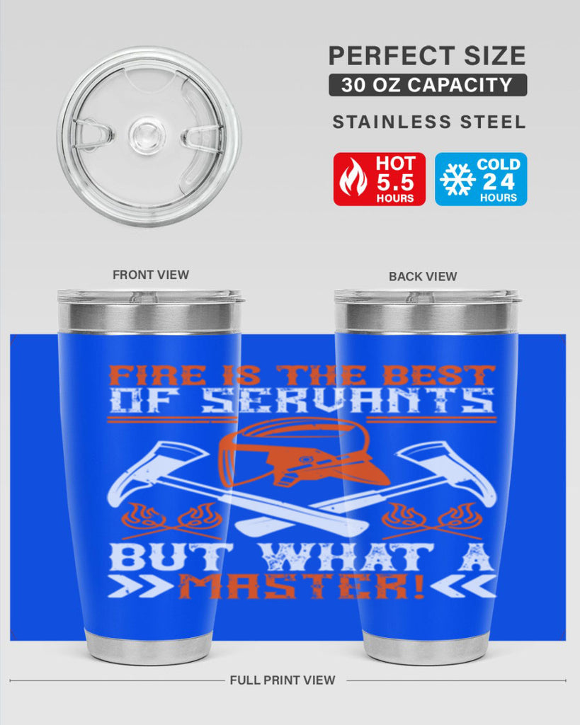 Fire is the best of servants but what a master Style 79#- fire fighter- tumbler