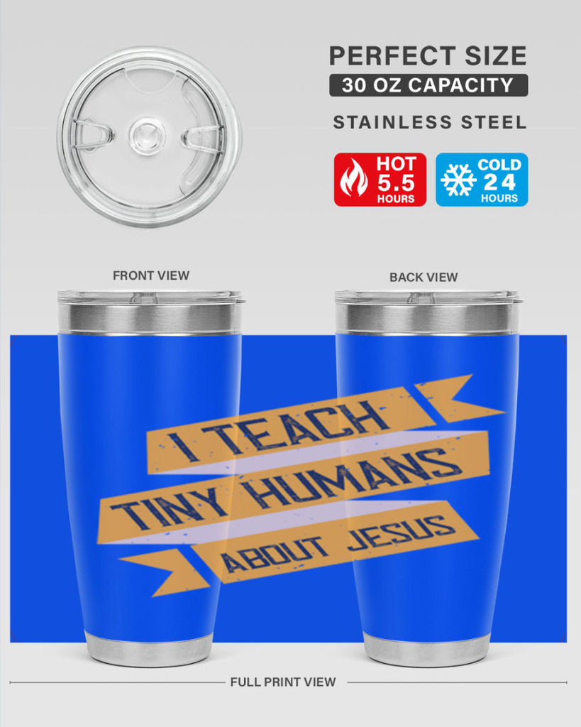 I Teach Tiny Humans About Jesus Style 103#- teacher- tumbler