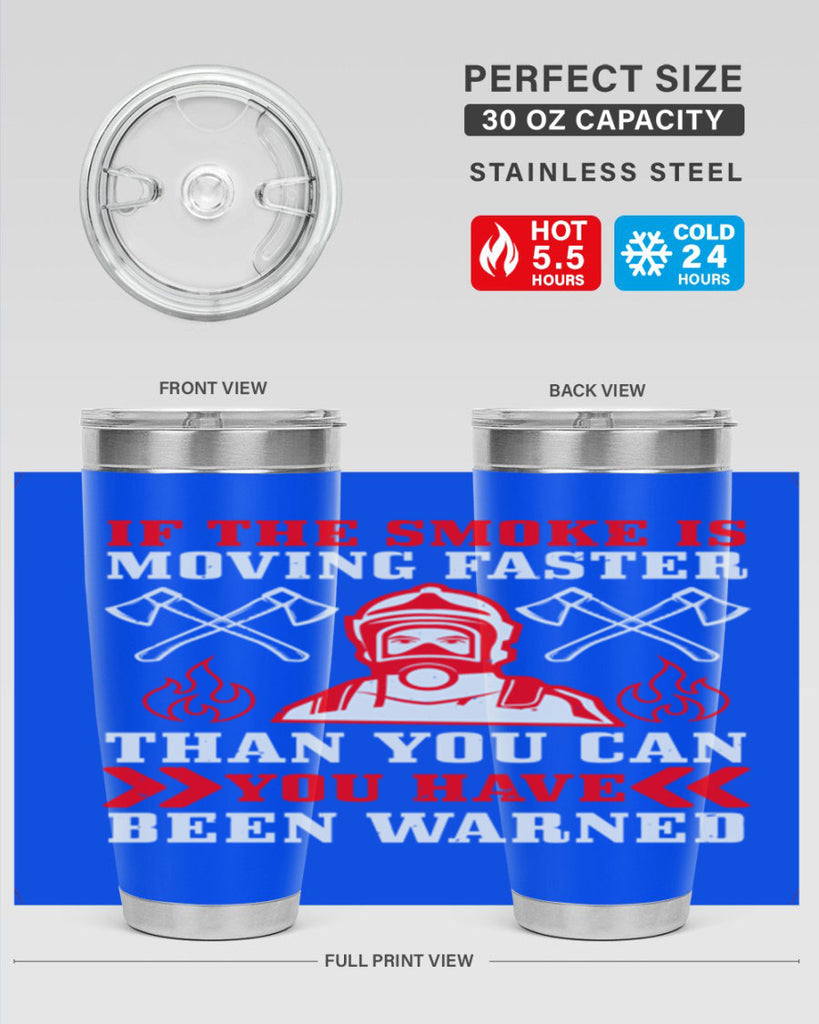 If the smoke is moving faster than you can you have been warned Style 60#- fire fighter- tumbler