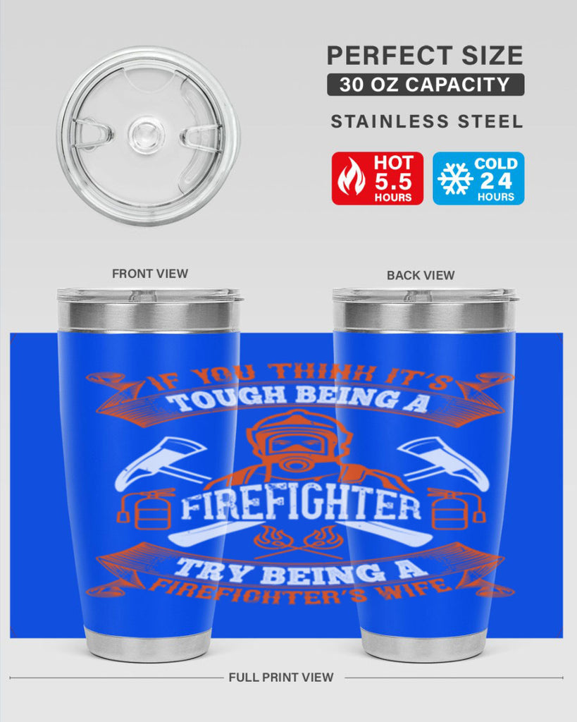 If you think it’s tough being a firefighter try being a firefighter’s wife Style 54#- fire fighter- tumbler