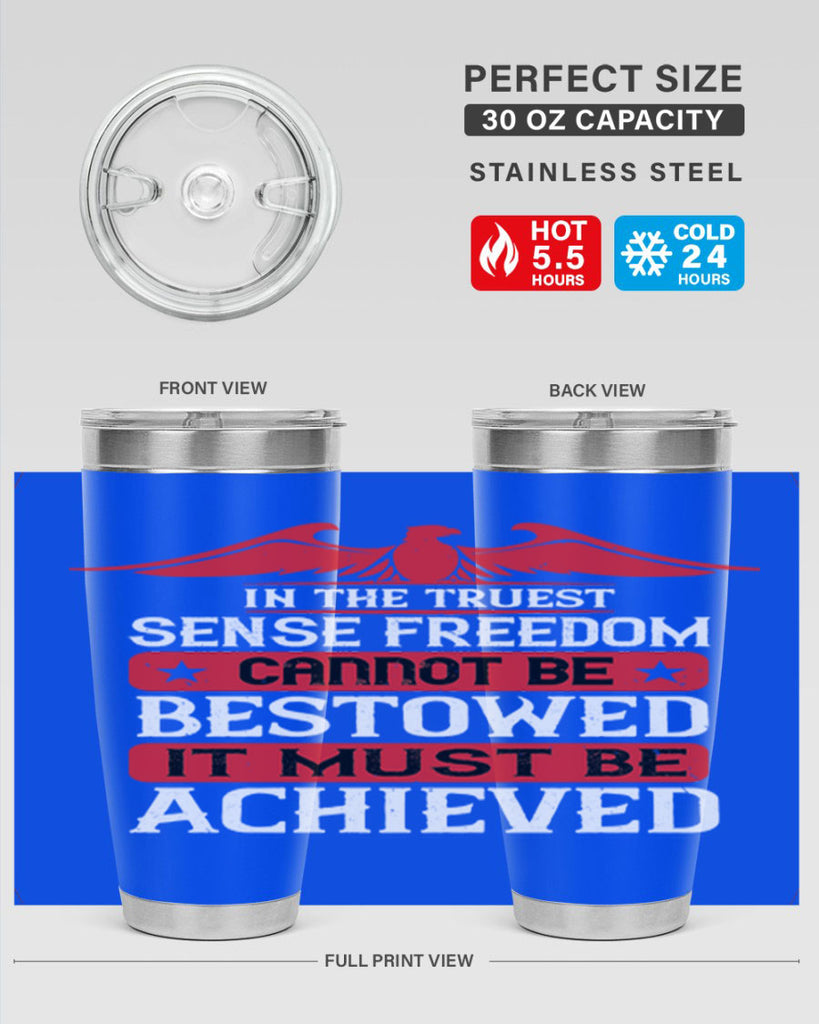 In the truest sense freedom cannot be bestowed it must be achieved Style 117#- Fourt Of July- Tumbler