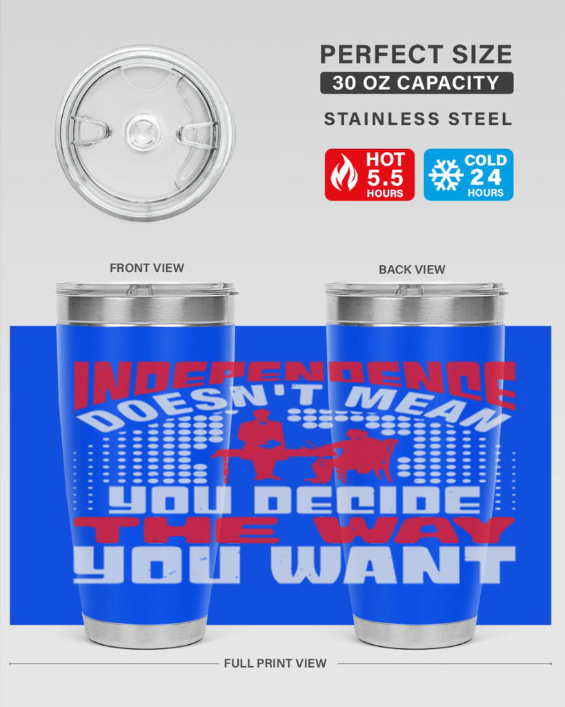 Independence doesnt mean you decide the way you want Style 21#- Fourt Of July- Tumbler