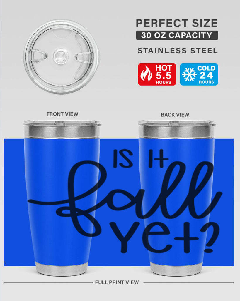 Is It Fall Yet 356#- fall- Tumbler