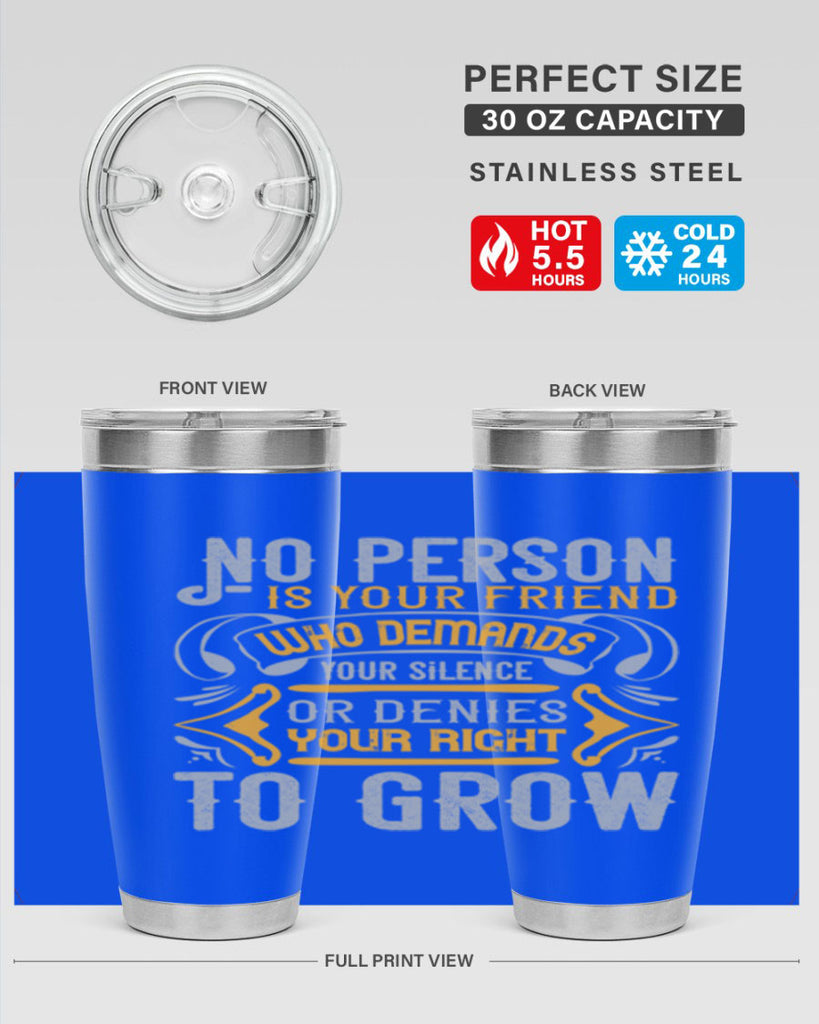 No person is your friend who demands your silence or denies your right to grow Style 63#- Best Friend- Tumbler