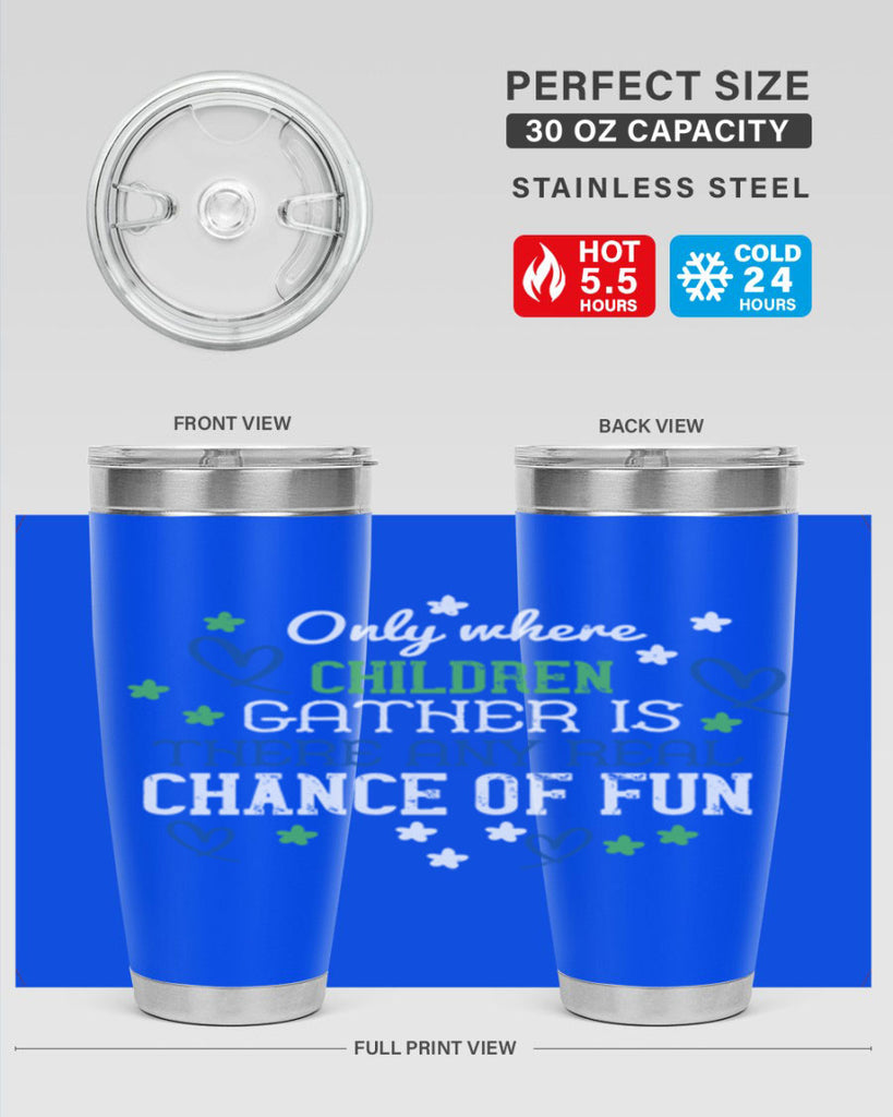 Only where children gather is there any real chance of fun Style 20#- baby- Tumbler